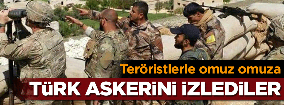 Teröristlerle omuz omuza Türk askerini izlediler!