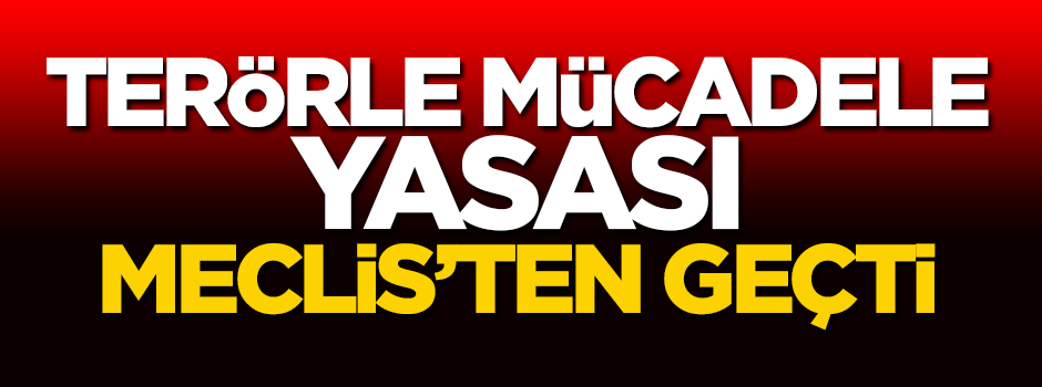 Terörle mücadele yasası Meclis'ten geçti