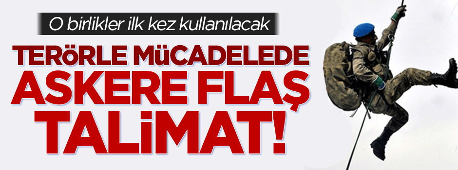 Terörle mücadelede askere kritik emir!