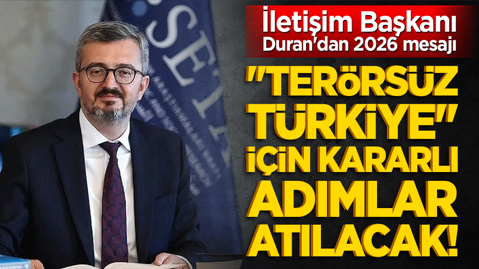 "Terörsüz Türkiye" için kararlı adımlar atılacak! İletişim Başkanı Duran'dan 2026 mesajı