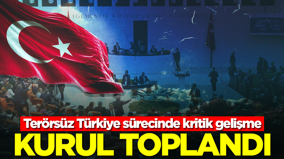 Terörsüz Türkiye sürecinde kritik gelişme: Kurul toplandı