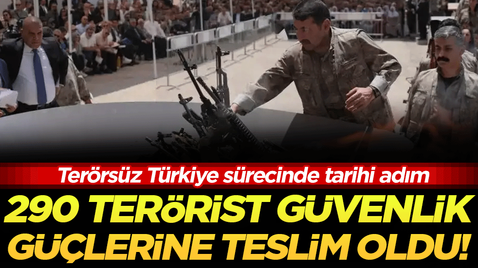 Terörsüz Türkiye sürecinde tarihi adım: 290 terörist güvenlik güçlerine teslim oldu