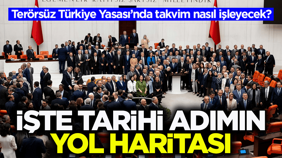 Terörsüz Türkiye Yasası’nda takvim nasıl işleyecek? İşte tarihi adımın yol haritası