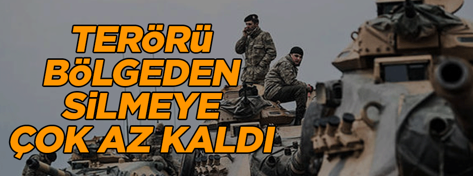 Terörü bölgeden silmeye çok az kaldı