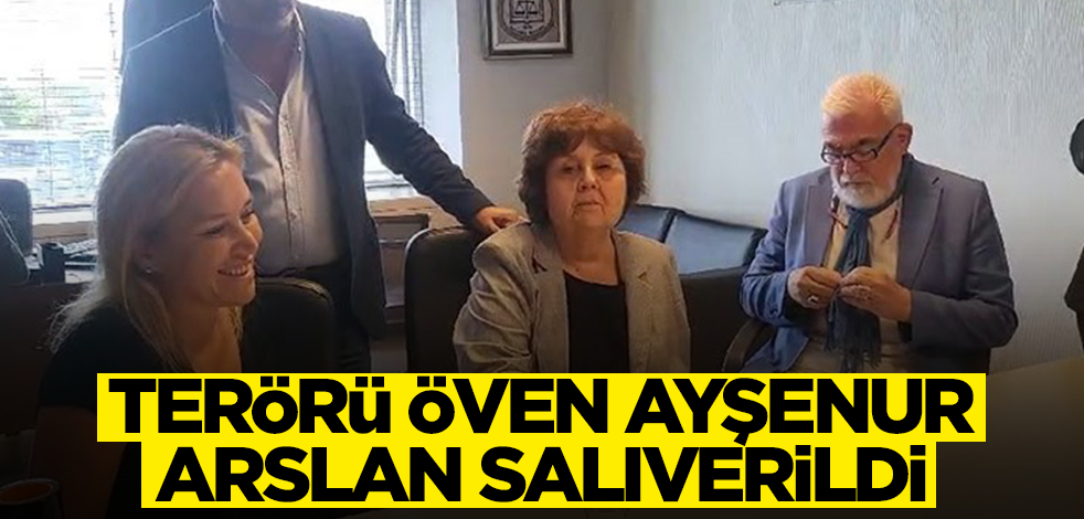 Terörü öven Ayşenur Arslan salıverildi
