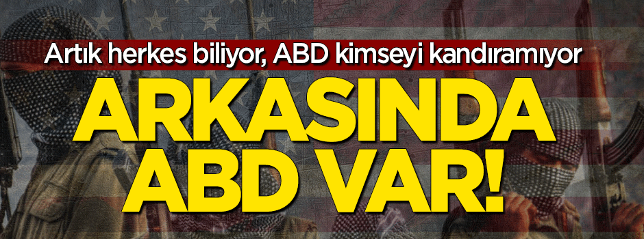 Terörün arkasında ABD var!