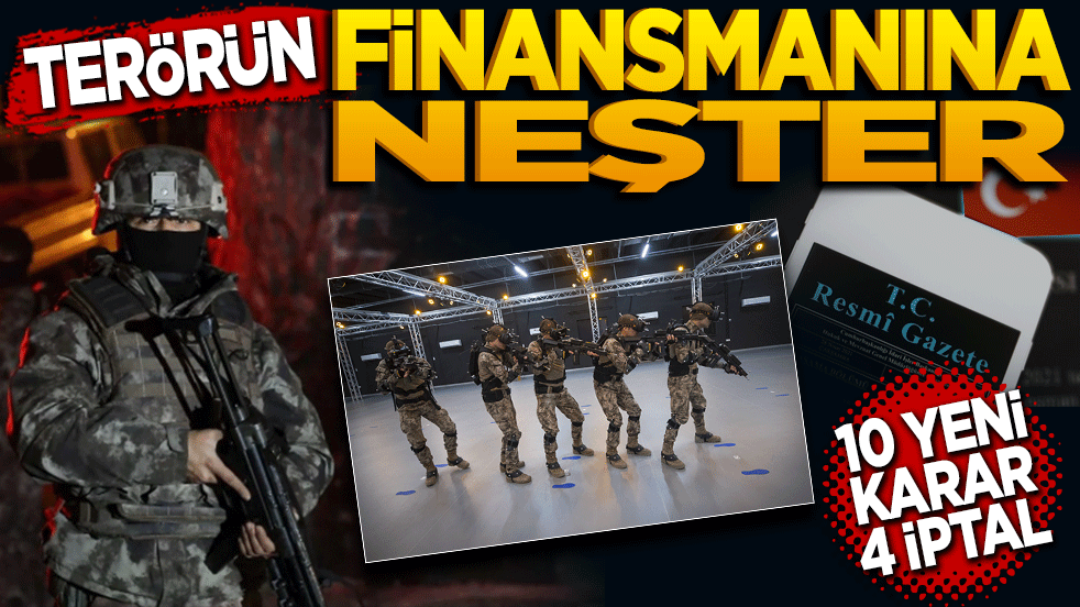 Terörün Finansmanına Neşter: 10 Yeni Karar, 4 İptal!