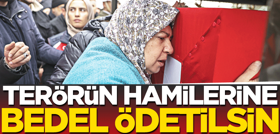 Terörün hamilerine bedel ödetilsin