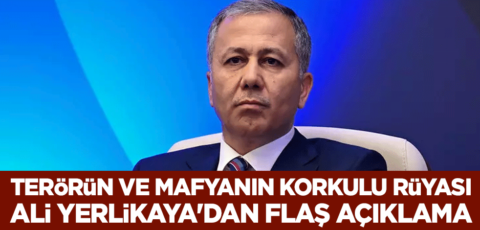 Terörün ve mafyanın korkulu rüyası Ali Yerlikaya'dan flaş açıklama