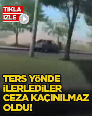 Ters yönde ilerlediler, ceza kaçınılmaz oldu!