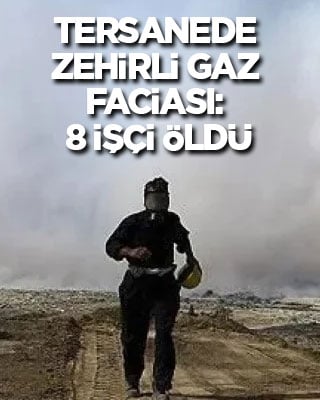 Tersanede zehirli gaz faciası: 8 işçi öldü, 14 işçi hastaneye kaldırıldı