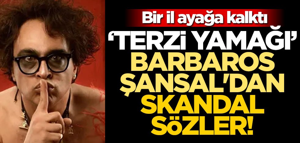 "Terzi yamağı" Barbaros Şansal'dan skandal sözler! Bir il ayağa kalktı