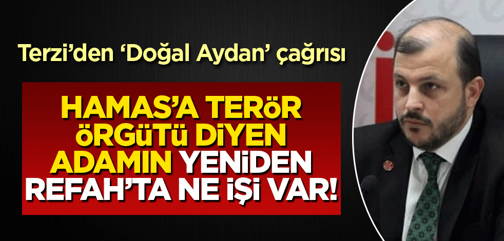 Terzi’den ‘Doğal Aydan’ çağrısı! Hamas’a terör örgütü diyen adamın Yeniden Refah’ta ne işi var!