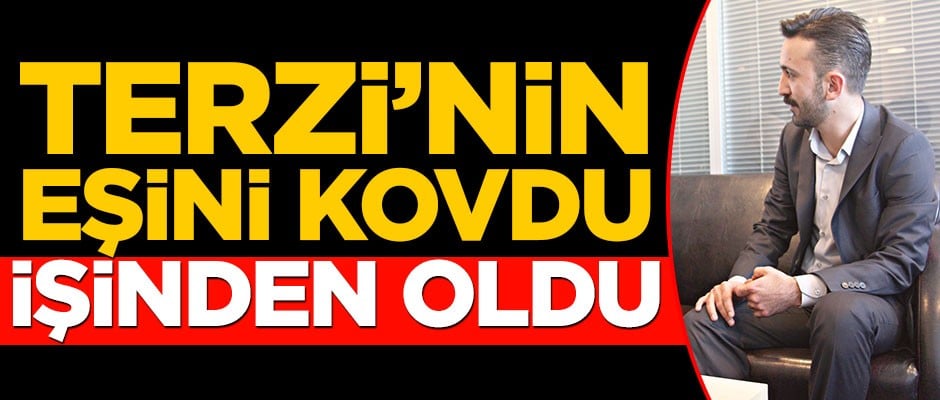 Terzi’nin eşini kovdu işinden oldu