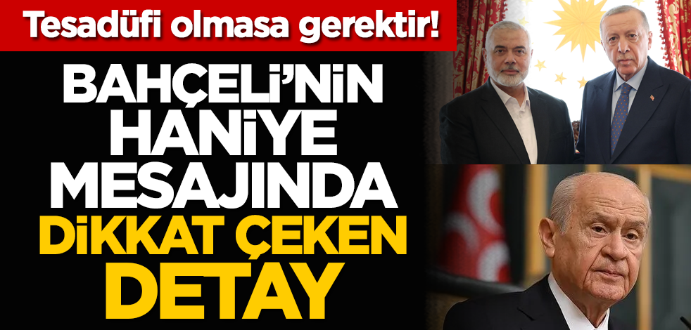 Tesadüfi olmasa gerektir! Bahçeli’nin Haniye mesajında dikkat çeken detay