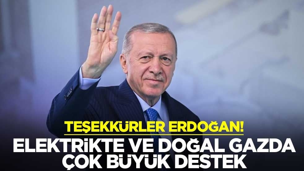 Teşekkürler Erdoğan! Elektrikte ve doğal gazda çok büyük destek