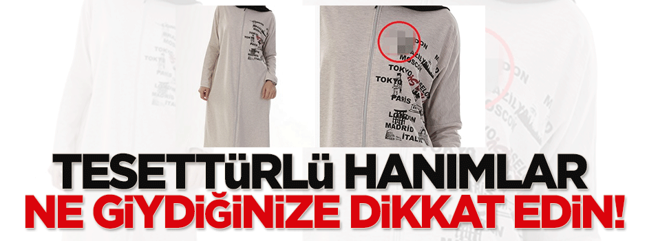 Tesettürlü hanımlar ne giydiğinize dikkat edin