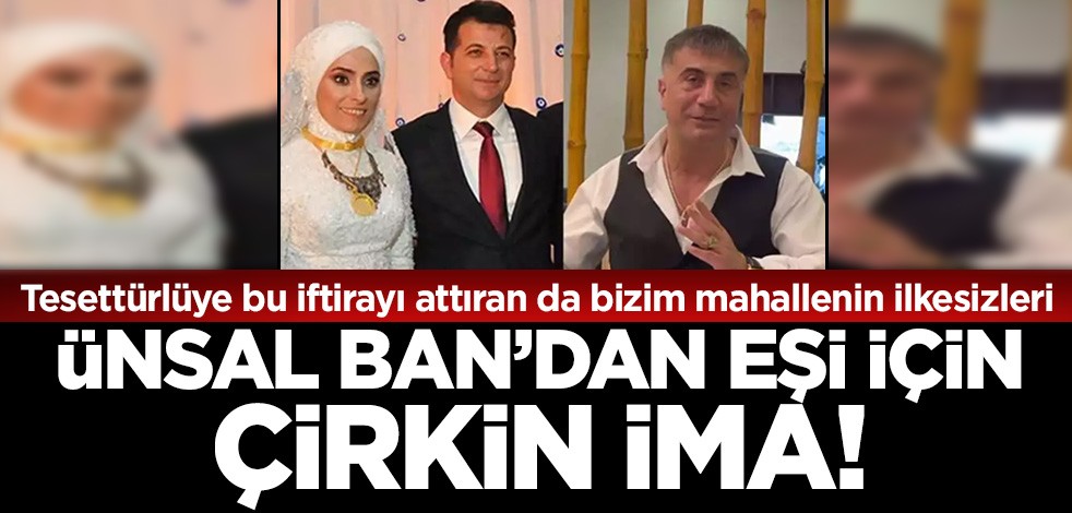 Tesettürlüye bu alçak iftirayı da yaptıranlar bizim mahallenin ilkesizleri! Ünsal Ban'dan eşine çirkin iftira..