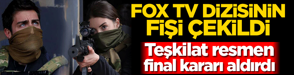 Teşkilat resmen final kararı aldırdı! FOX TV dizisinden kötü haber