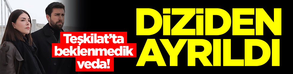 Teşkilat'ta beklenmedik veda! Diziden ayrıldı