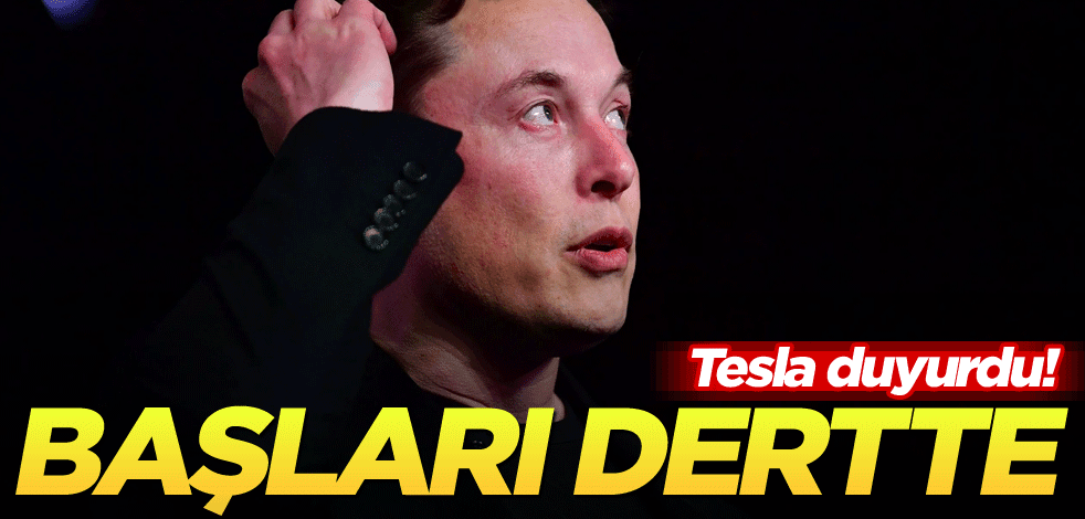 Tesla duyurdu! Başları dertte