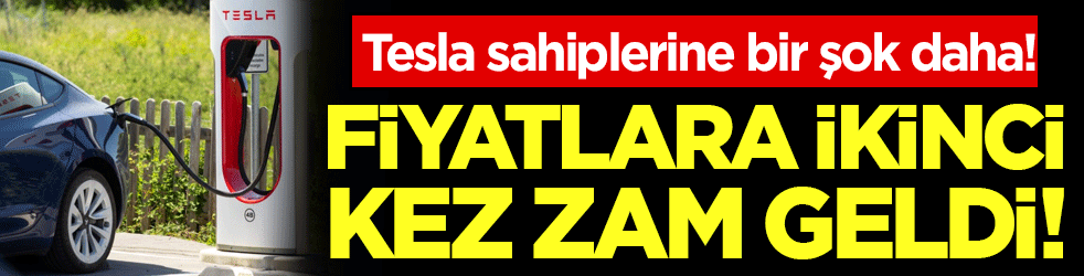 Tesla sahiplerine bir şok daha : Fiyatlara ikinci kez zam geldi!