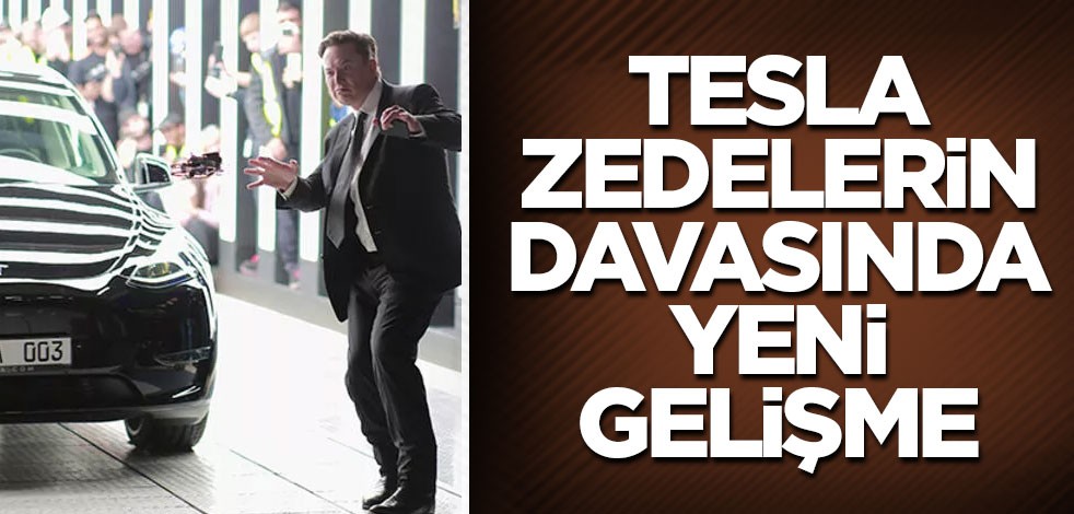 Tesla zedelerin davasında yeni gelişme