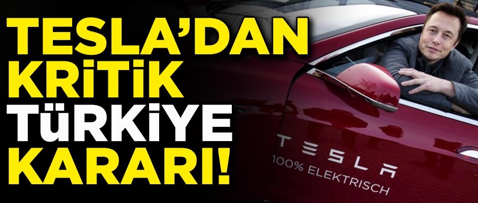 Tesla'dan flaş Türkiye kararı! Tüm yatırımlarını durdurdu
