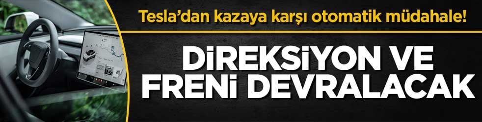 Tesla’dan kazaya karşı otomatik müdahale! Direksiyon ve freni devralacak