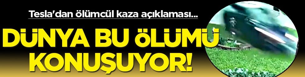 Tesla'dan ölümcül kaza ile ilgili açıklama: Sürücü gaza bastı... Araç detayı ortaya çıktı