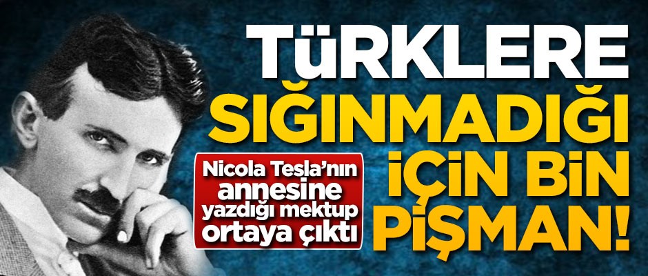 Tesla'nın mektubu ortaya çıktı! Türklere sığınmadığı için bin pişman!