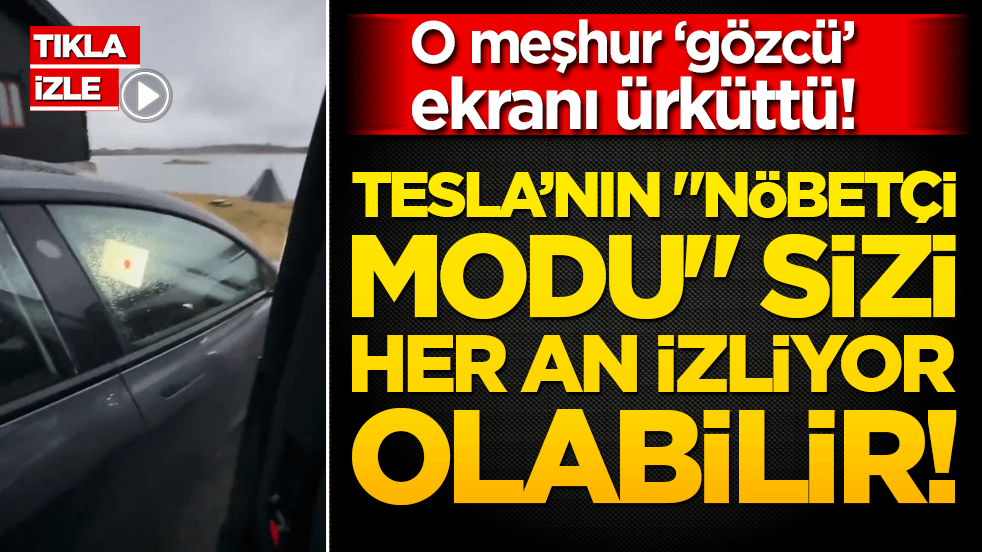 Tesla'nın o meşhur ‘gözcü’ ekranı ürküttü! Tesla’nın "Nöbetçi Modu" sizi her an izliyor olabilir!