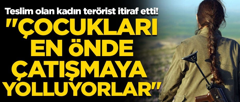 Teslim olan kadın terörist, PKK'nın iğrenç yüzünü anlattı! "Çocukları en önde yolluyorlardı"