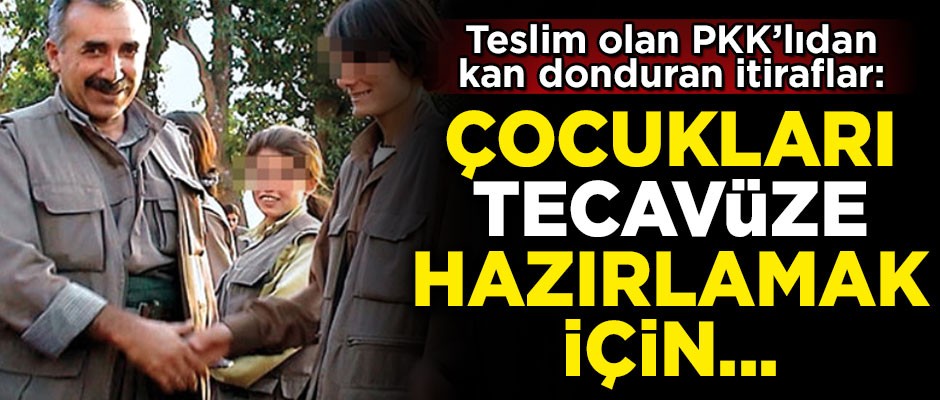 Teslim olan PKK'lı, örgüt içi sapıklıkları anlattı! 'Çocukları tecavüze hazırlamak için...'