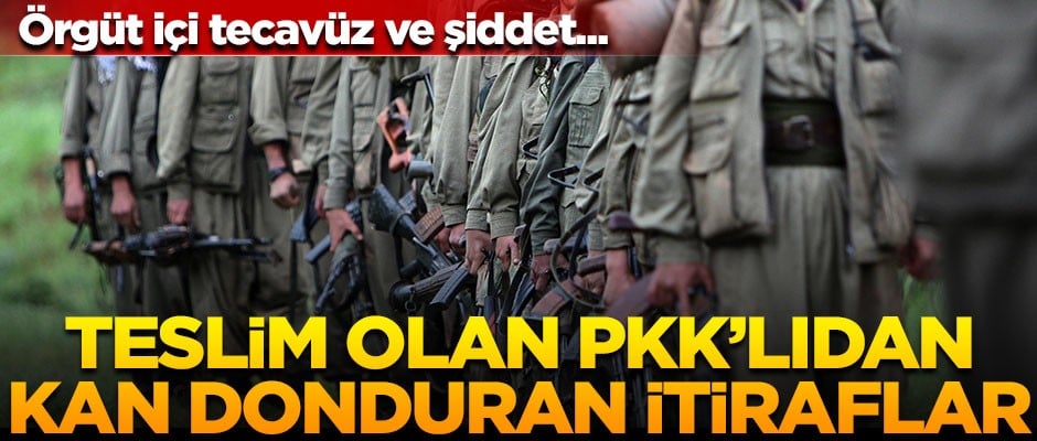 Teslim olan PKK'lı teröristten kan donduran itiraflar! Örgüt içi tecavüz ve şiddet...