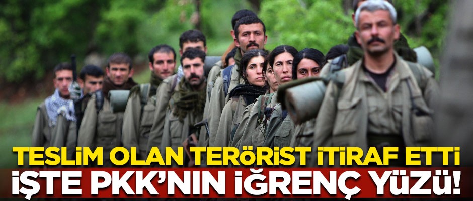 Teslim olan terörist itiraf etti! İşte PKK'nın iğrenç yüzü