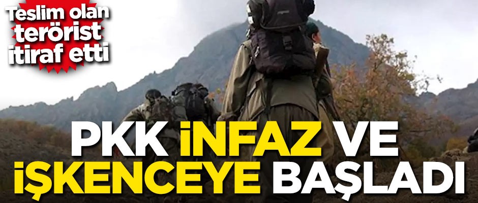 Teslim olan terörist itiraf etti: PKK infaz ve işkenceye başladı