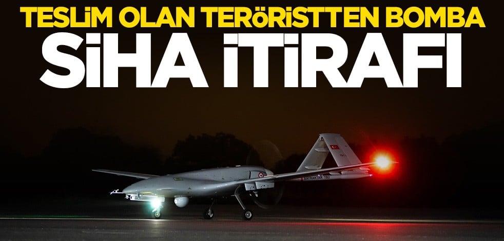Teslim olan teröristten bomba SİHA itirafı