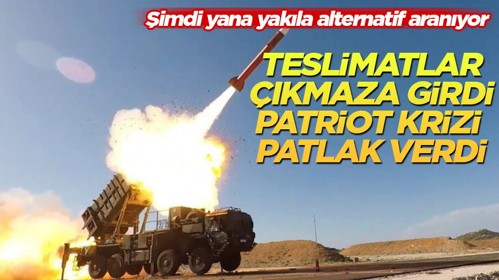 Teslimatlar çıkmaza girdi, Patriot krizi patlak verdi! Şimdi yana yakıla alternatif aranıyor