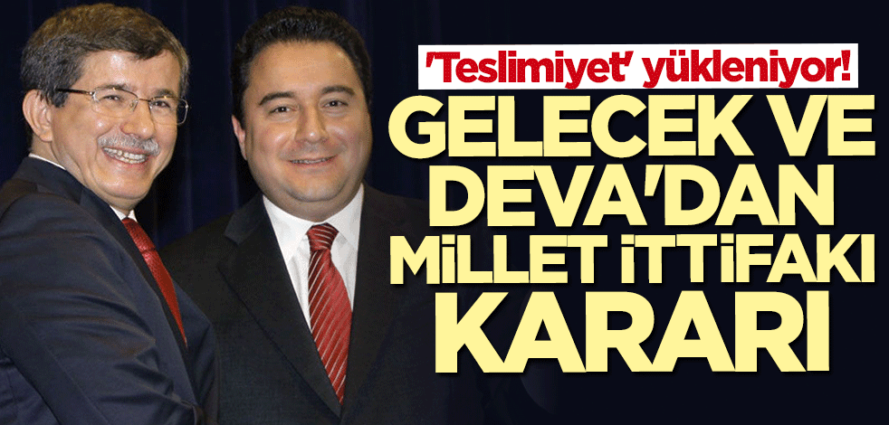 "Teslimiyet" yükleniyor! Gelecek ve DEVA'dan Millet İttifakı kararı