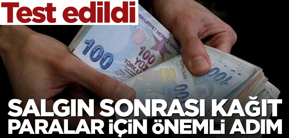 Test edildi! Salgın sonrası kağıt paralar için önemli adım