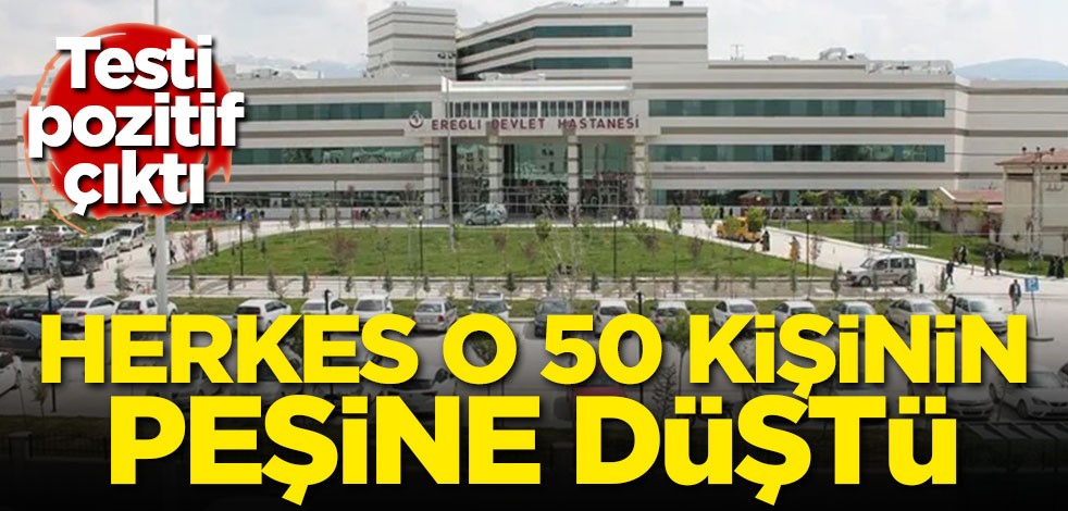Test pozitif çıktı! herkes o 50 kişinin peşine düştü