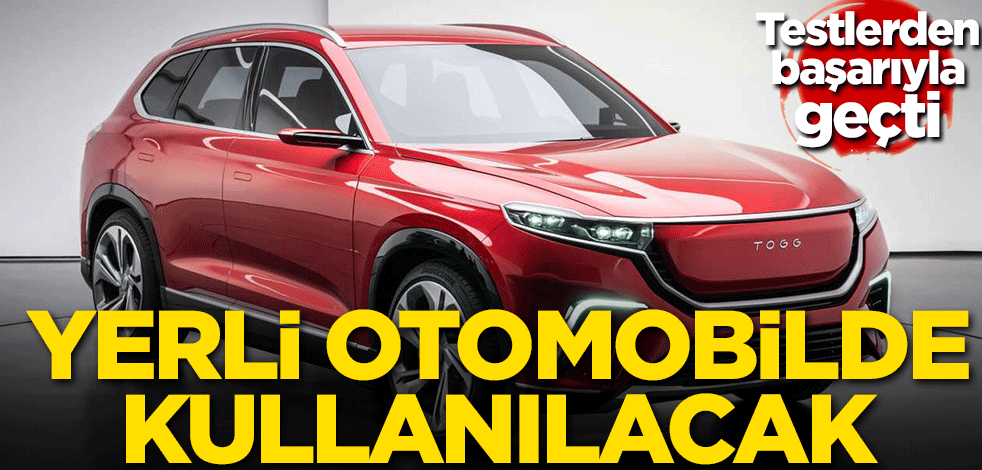 Testleri geçti! Yerli otomobilde kullanılacak