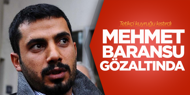 Tetikçi Baransu gözaltına alındı