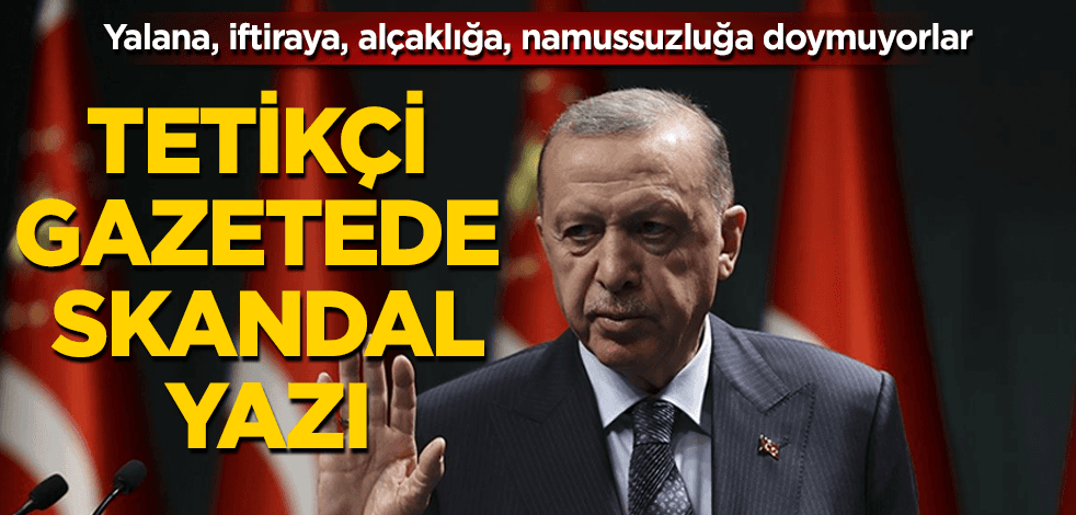 Tetikçi gazetede Erdoğan'la ilgili skandal yazı