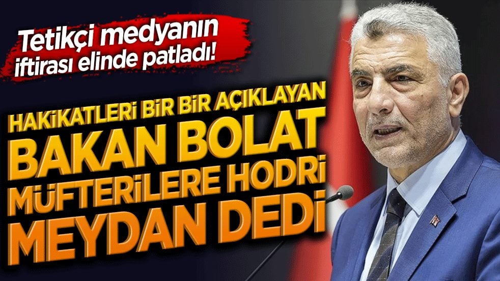 Tetikçi medyanın iftirası elinde patladı! Hakikatleri bir bir açıklayan Bakan Bolat müfterilere hodri meydan dedi