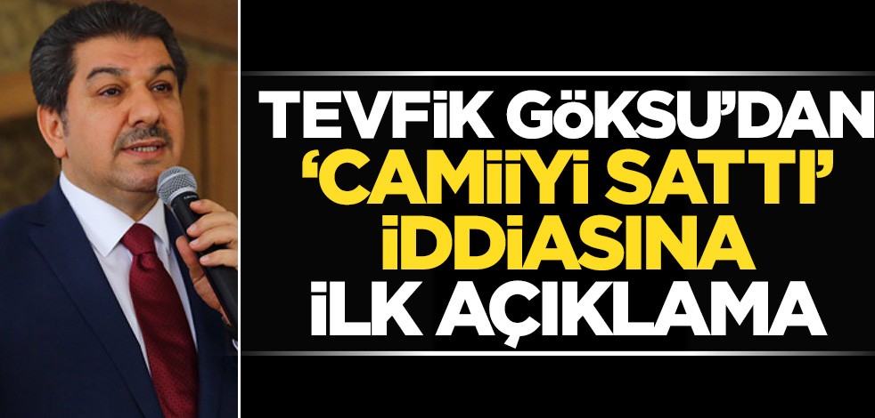 Tevfik Göksu'dan "Camiiyi sattı" iddiasına açıklama