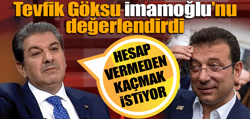Tevfik Göksu'dan Ekrem İmamoğlu'na: İstanbullulara başarısızlığının hesabını vermeden kaçmak istiyor