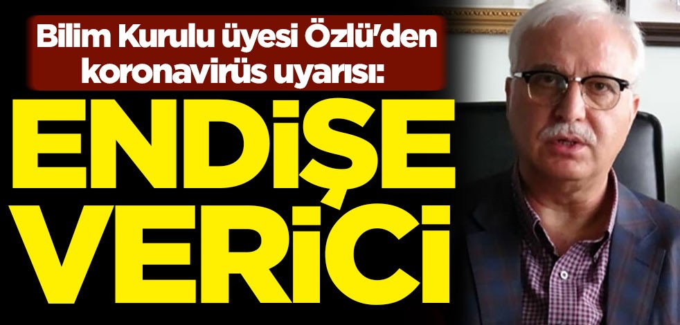 Tevfik Özlü'den koronavirüs uyarısı: Endişe verici