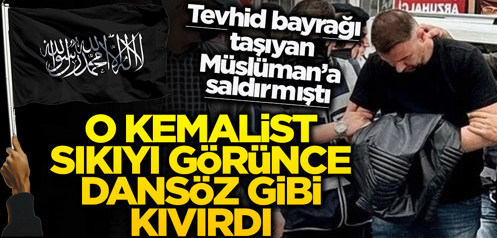 Tevhid bayrağı tutan Müslüman’a saldıran kemalist sıkıyı görünce dansöz gibi kıvırdı